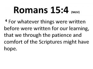 Romans 15 4 NKJV For whatever things were