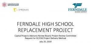 FERNDALE HIGH SCHOOL REPLACEMENT PROJECT Capital Projects Advisory