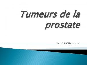 Tumeurs de la prostate Dr SAHYOUN Achraf Points