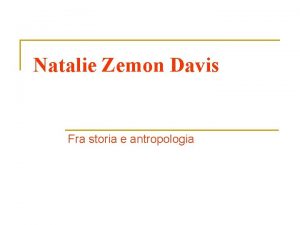 Natalie Zemon Davis Fra storia e antropologia Natalie