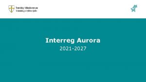 Interreg Aurora 2021 2027 Interreg Aurora Pgende programprosess