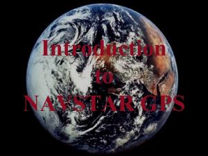 Introduction to NAVSTAR GPS The History of GPS