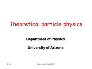 Theoretical particle physics Department of Physics University of