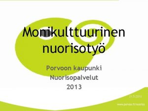 Monikulttuurinen nuorisoty Porvoon kaupunki Nuorisopalvelut 2013 31 5