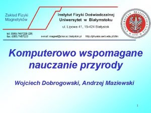 Komputerowo wspomagane nauczanie przyrody Wojciech Dobrogowski Andrzej Maziewski