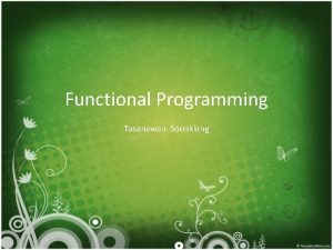 Functional Programming Tasanawan Soonklang Programming paradigms Imperative Objectoriented