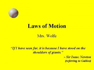 Laws of Motion Mrs Wolfe If I have