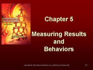 Chapter 5 Measuring Results and Behaviors Copyright 2013