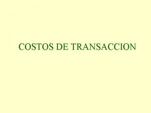 COSTOS DE TRANSACCION Externalidades Costos que se imponen