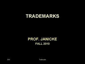 TRADEMARKS PROF JANICKE FALL 2010 Trademarks TO BE