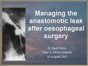 Managing the anastomotic leak after oesophageal surgery Dr