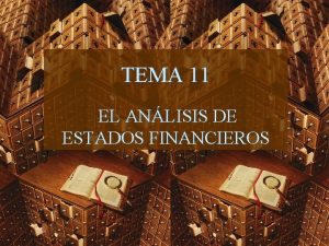 TEMA 11 EL ANLISIS DE ESTADOS FINANCIEROS EL