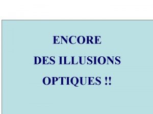 ENCORE DES ILLUSIONS OPTIQUES Si vous voyez quelque