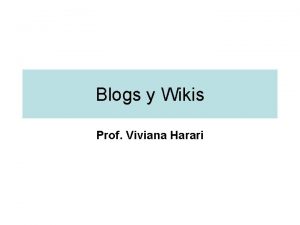 Blogs y Wikis Prof Viviana Harari Blogs y