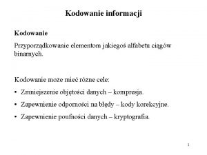 Kodowanie informacji Kodowanie Przyporzdkowanie elementom jakiego alfabetu cigw