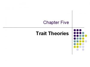 Chapter Five Trait Theories Introduction to Trait Theories