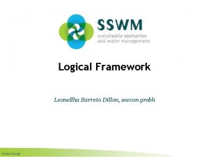 Logical Framework Leonellha Barreto Dillon seecon gmbh Project