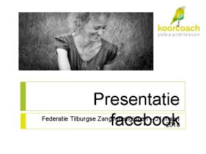 Presentatie facebook Federatie Tilburgse Zangverenigingen 31 maart 2018