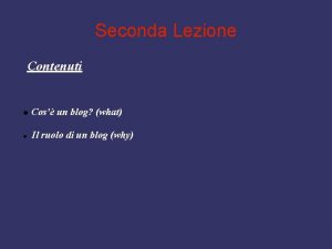 Seconda Lezione Contenuti Cos un blog what Il