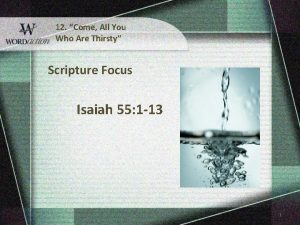 12 Come All You Who Are Thirsty Scripture