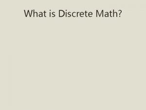 What is Discrete Math What is Discrete Math