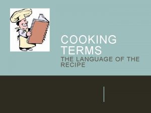 COOKING TERMS THE LANGUAGE OF THE RECIPE In