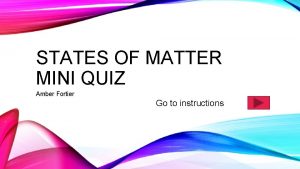 STATES OF MATTER MINI QUIZ Amber Fortier Go