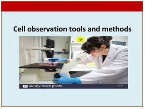 Cell observation tools and methods Cell biology tools