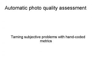 Automatic photo quality assessment Taming subjective problems with