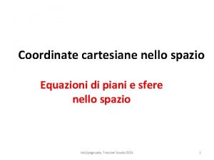 Coordinate cartesiane nello spazio Equazioni di piani e