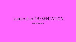 Leadership PRESENTATION Ida Cannizzero Who I am Ida