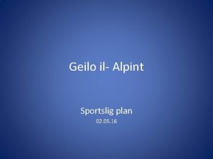 Geilo il Alpint Sportslig plan 02 05 16
