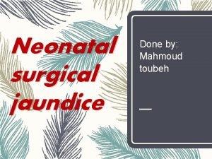 Neonatal surgical jaundice Done by Mahmoud toubeh Jaundice