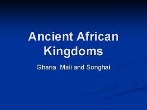 Ancient African Kingdoms Ghana Mali and Songhai Ghana