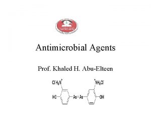 Antimicrobial Agents Prof Khaled H AbuElteen What is