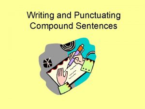 Writing and Punctuating Compound Sentences Teacher Do you