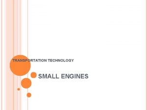 TRANSPORTATION TECHNOLOGY SMALL ENGINES KEY WORDS Atomized Bore