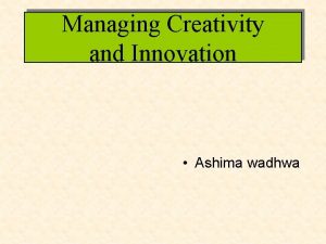 Managing Creativity and Innovation Ashima wadhwa Innovation Defined