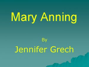 Mary Anning By Jennifer Grech Mary was born
