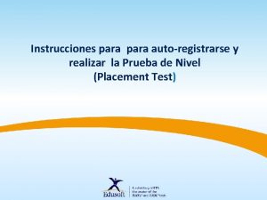 Instrucciones para autoregistrarse y realizar la Prueba de Instrucciones para autoregistrarse y realizar la Prueba de