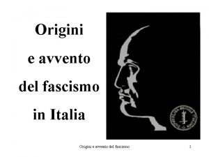 Origini e avvento del fascismo in Italia Origini