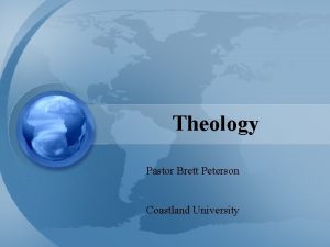 Theology Pastor Brett Peterson Coastland University What are