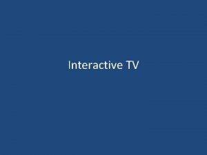 Interactive TV Digital Television Interactive Television A K