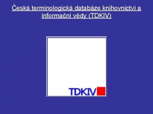 esk terminologick databze knihovnictv a informan vdy TDKIV