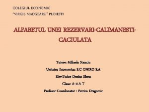 COLEGIUL ECONOMIC VIRGIL MADGEARU PLOIESTI ALFABETUL UNEI REZERVARICALIMANESTICACIULATA