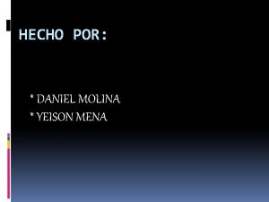 HECHO POR DANIEL MOLINA YEISON MENA TECNICA EN