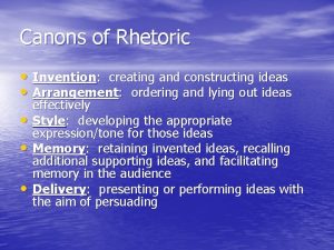 Canons of Rhetoric Invention creating and constructing ideas