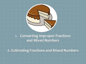 1 Converting Improper Fractions and Mixed Numbers 2