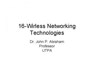 16 Wirless Networking Technologies Dr John P Abraham