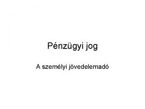 Pnzgyi jog A szemlyi jvedelemad Alapelvek 1 A